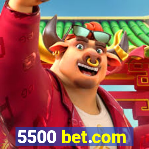 5500 bet.com